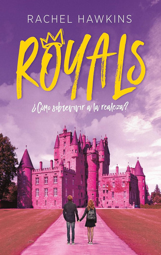 Royals. Cómo Sobrevivir A La Realeza. Rachel Wakins