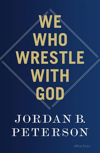 We Who Wrestle With God - Jordan B. Peterson