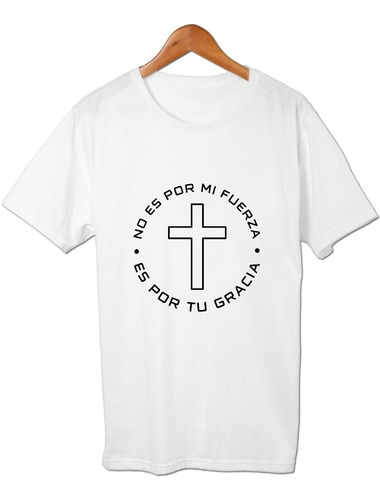 No Mi Fuerza Es Por Tu Gracia Remera Cristiana Friki Tu Eres