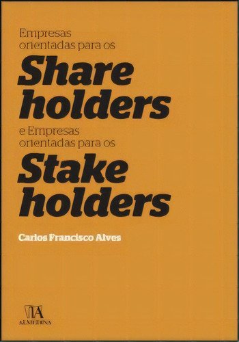 Empresas Orientadas Para Os Shareholders E Empresas Orientadas Para Os Stakeholders, De Alves Francisco. Editora Almedina, Capa Mole Em Português, 2020
