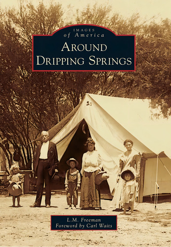 Around Dripping Springs (images Of America), De Freeman, L.m.. Editorial Arcadia Publishing, Tapa Blanda En Inglés