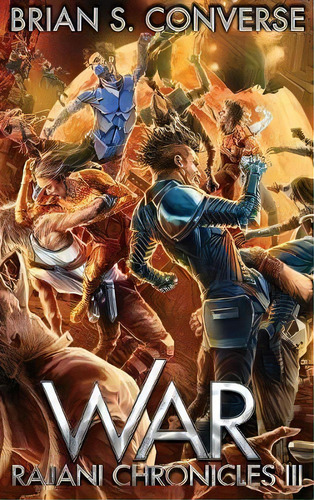 Rajani Chronicles Iii : War, De Brian S Verse. Editorial Brian S. Converse, Tapa Dura En Inglés
