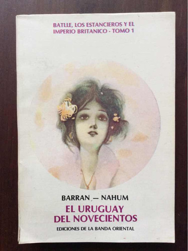 El Uruguay Del Novecientos - Barran Nahum