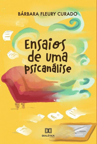 Ensaios De Uma Psicanálise, De Bárbara Taveira Fleury Curado. Editorial Dialética, Tapa Blanda En Portugués, 2022