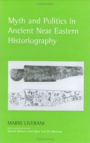 Myth And Politics In Ancient Near Eastern Historiography, De Mario Liverani. Editorial Cornell University Press, Tapa Dura En Inglés