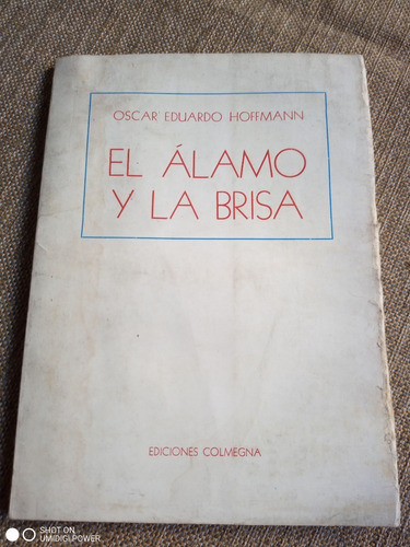 El Álamo Y La Brisa - Oscar Eduardo Hoffmann - Ed. Colmegna