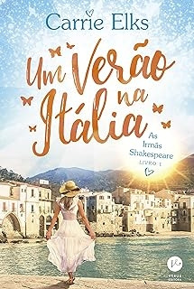 Livro Um Verão Na Itália - As Irmãs Shakespeare - Vol. 1 - Carrie Elks [2020]