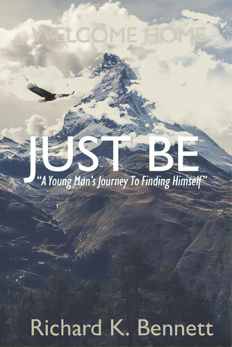 Just Be: A Young Man's Journey To Discovering His True Self , De Bennett, Richard K.. Editorial Lightning Source Inc, Tapa Blanda En Inglés