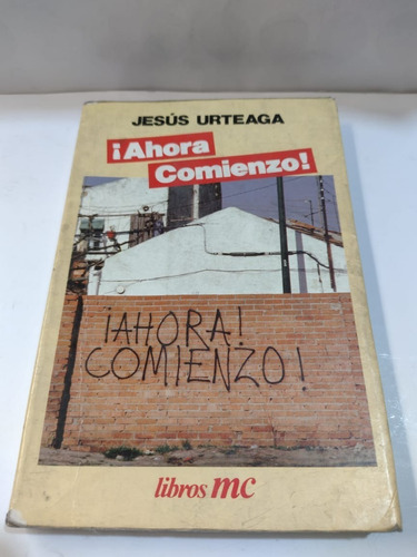 Ahora Comienzo - Jesus Urteaga - Libros Mc - Usado 