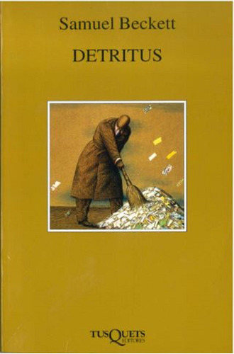 Detritus, de Beckett, Samuel. Serie Marginales Editorial Tusquets México, tapa blanda en español, 2001