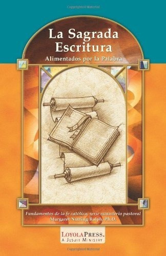 La Sagrada Escritura Alimentados Por La Palabrad..., de Ralph Ph.D., Margaret Nutt. Editorial Loyola Press en español