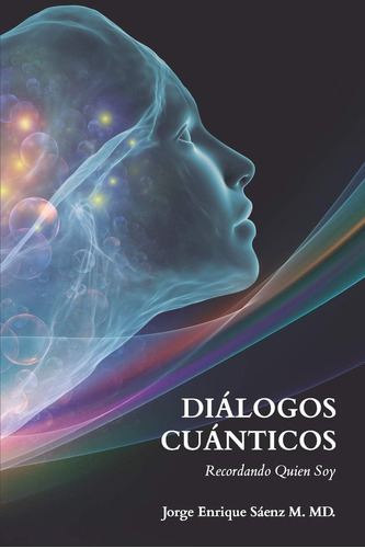 Libro: Diálogos Cuánticos: Recordando Quien Soy (spanish Edi