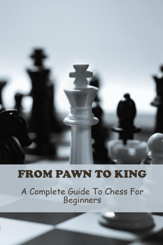 Libro: From Pawn To King: A Complete Guide To Chess For