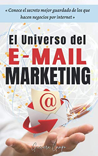 El Universo Del Email Marketing: Conoce El Secreto Mejor Gua