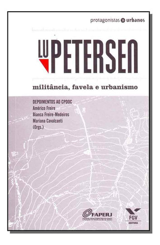 Lu Petersen: Militância, Favela E Urbanismo, De Freire, Americo. Editora Fgv Em Português