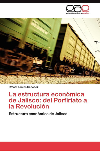 Libro: La Estructura Económica Jalisco: Del Porfiriato A L