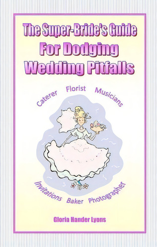 The Super-bride's Guide For Dodging Wedding Pitfalls The Super-bride's Guide For Dodging Wedding ..., De Gloria Hander Lyons. Editorial Blue Sage Press, Tapa Blanda En Inglés