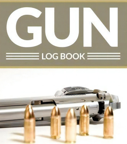Gun Log Book, De Speedy Publishing Llc., Vol. 1. Editorial Speedy Publishing Books, Tapa Blanda En Inglés