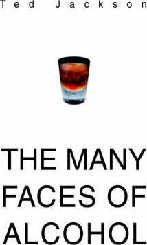 Libro The Many Faces Of Alcohol - Ted Jackson