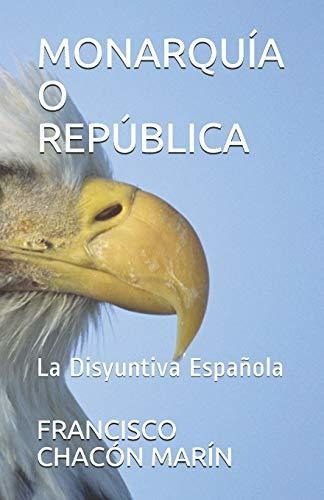 Monarquía O República: La Disyuntiva Española