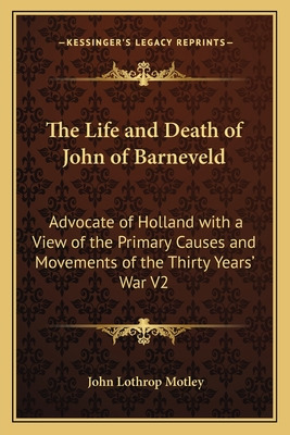 Libro The Life And Death Of John Of Barneveld: Advocate O...