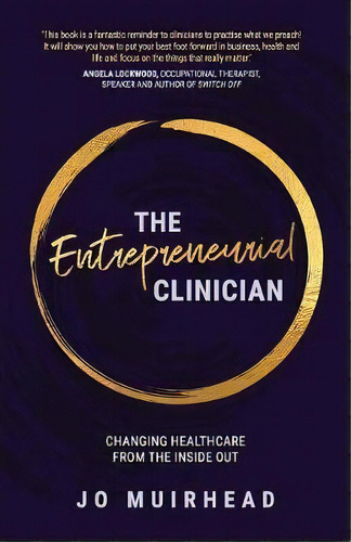 The Entrepreneurial Clinician : Changing Healthcare From The Inside Out, De Jo Muirhead. Editorial Vivid Publishing, Tapa Blanda En Inglés, 2018