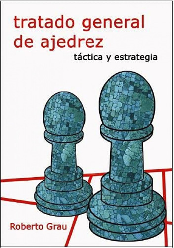 Libro Tratado General De Ajedrez Ii - Grau, Roberto