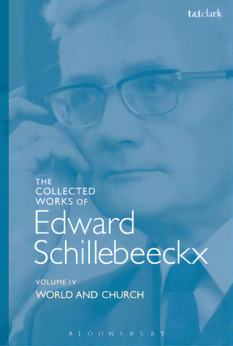 The Collected Works Of Edward Schillebeeckx Volume 4: World And Church, De Schillebeeckx, Edward. Editorial Bloomsbury 3pl, Tapa Blanda En Inglés
