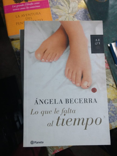 Lo Que Le Faltaba Al Tiempo - Angela Becerra - Ed: Planeta