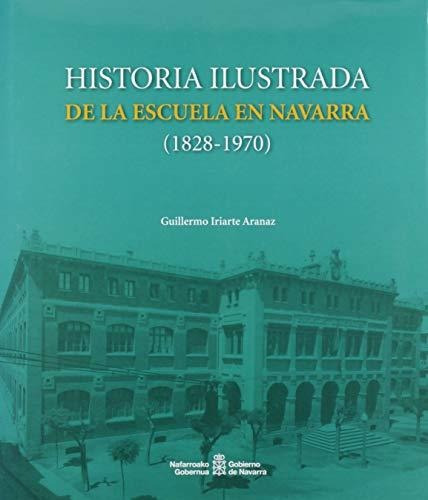 Historia Ilustrada De La Escuela En Navarra (1828-1970)