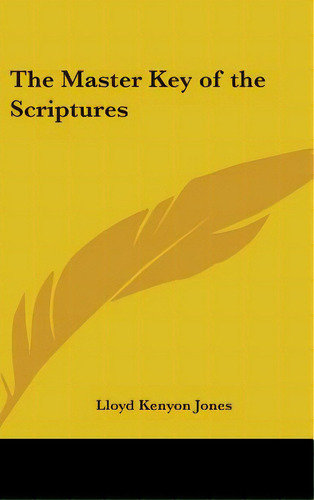 The Master Key Of The Scriptures, De Jones, Lloyd Kenyon. Editorial Kessinger Pub Llc, Tapa Dura En Inglés