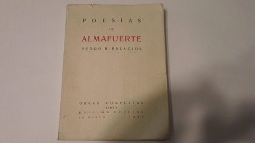 Poesías De Almafuerte - Pedro B. Palacios - 1931 - Tomo 1