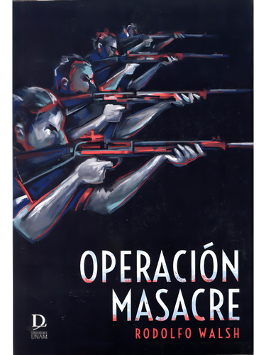 Operación Masacre, De Walsh, Rodolfo. Editorial Unam En Español