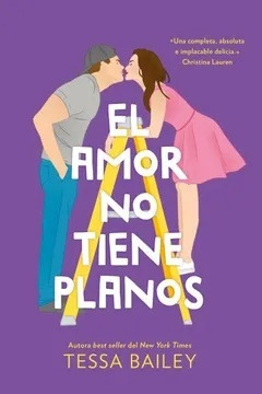 El Amor No Tiene Planos - Tessa Bailey