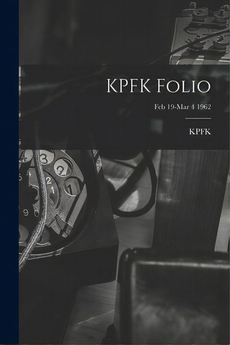 Kpfk Folio; Feb 19-mar 4 1962, De Kpfk (radio Station Los Angeles, Ca. Editorial Hassell Street Pr, Tapa Blanda En Inglés
