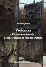 Violencia. Una Lectura Desde La Deconstrucción De Jacques De