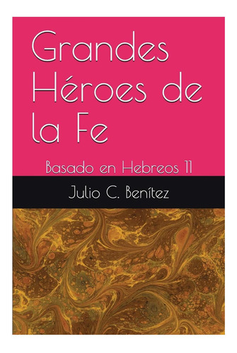 Libro: Grandes Héroes De La Fe: Basado En Hebreos 11 (arthur