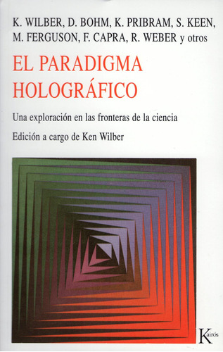 El paradigma holográfico: Una exploración en las fronteras de la ciencia, de Wilber, Ken. Editorial Kairos, tapa blanda en español, 2002