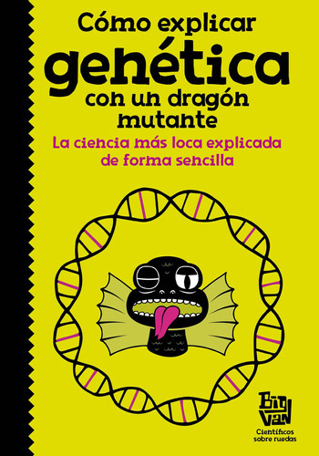 Cómo explicar genética con un dragón mutante, de Big Van, científicos sobre rue. Serie Middle Grade Editorial ALFAGUARA INFANTIL, tapa blanda en español, 2018