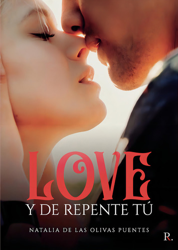 Love. Y De Repente Tú, De De Las Olivas Puentes , Natalia.., Vol. 1.0. Editorial Punto Rojo Libros S.l., Tapa Blanda, Edición 1.0 En Español, 2032