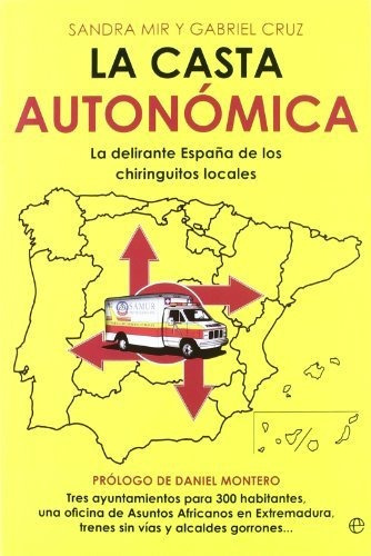 La casta autonómica : la delirante España de los chiringuitos locales, de Gabriel Cruz García. Editorial La Esfera De Los Libros S L, tapa blanda en español, 2012