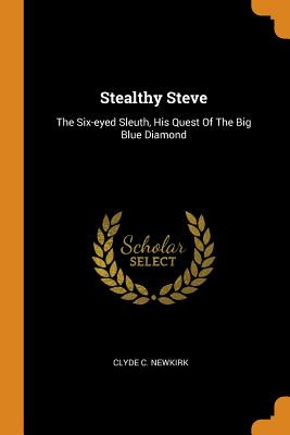 Libro Stealthy Steve: The Six-eyed Sleuth, His Quest Of T...