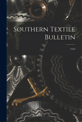 Southern Textile Bulletin; 1923, De Anonymous. Editorial Legare Street Pr, Tapa Blanda En Inglés