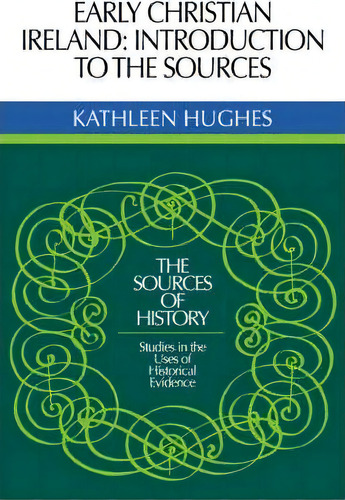 Sources Of History: Early Christian Ireland: Introduction To The Sources, De Kathleen Hughes. Editorial Cambridge University Press, Tapa Blanda En Inglés