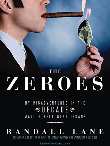 The Zeroes My Misadventures In The Decade Wall Street Went I