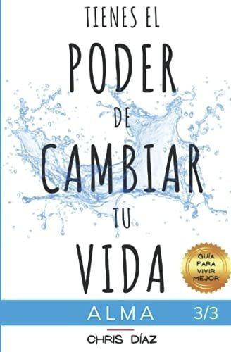 Tienes El Poder De Cambiar Tu Vida Guia Para Vivir., De Díaz, Ch. Editorial Independently Published En Español