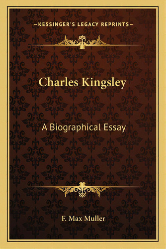 Charles Kingsley: A Biographical Essay, De Muller, F. Max. Editorial Kessinger Pub Llc, Tapa Blanda En Inglés