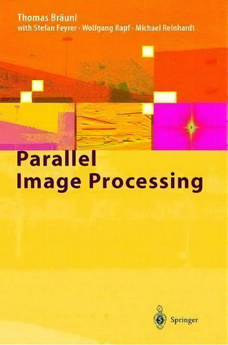 Parallel Image Processing, De T. Bräunl. Editorial Springer-verlag Berlin And Heidelberg Gmbh & Co. Kg En Inglés