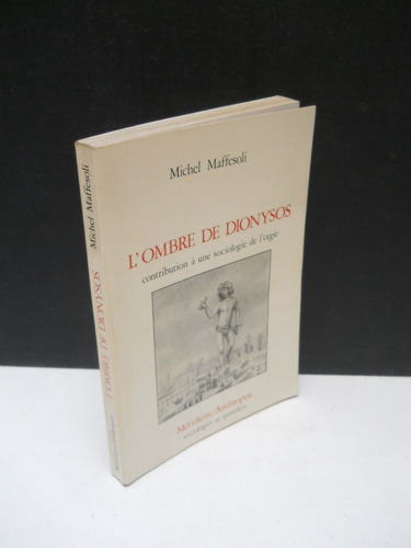 L'ombre De Dionysos Sociologie De L'orgie - Michel Maffesoli