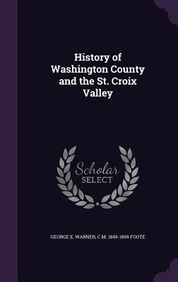 Libro History Of Washington County And The St. Croix Vall...